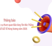 Thông báo về hoạt động phục vụ tham quan Bảo tàng Tôn Đức Thắng trong dịp Lễ Giỗ Tổ Hùng Vương năm 2026