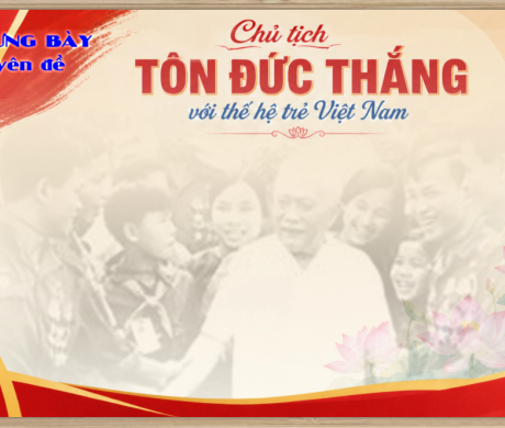 Trưng bày chuyên đề "Chủ tịch Tôn Đức Thắng với thế hệ trẻ Việt Nam"