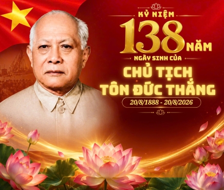 KỶ NIỆM 138 NĂM NGÀY SINH CỦA CHỦ TỊCH TÔN ĐỨC THẮNG (20/8/1888 - 20/8/2026)