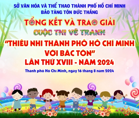 Tổng kết và trao giải cuộc thi vẽ tranh "Thiếu nhi Thành phố Hồ Chí Minh với Bác Tôn" lần thứ XVIII - năm 2024